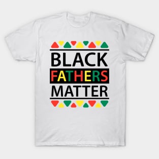 black fathers matters T-Shirt